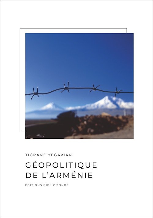 Questions à Tigrane Yégavian, auteur de Géopolitique de l’Arménie (Bibliomonde, 2022)